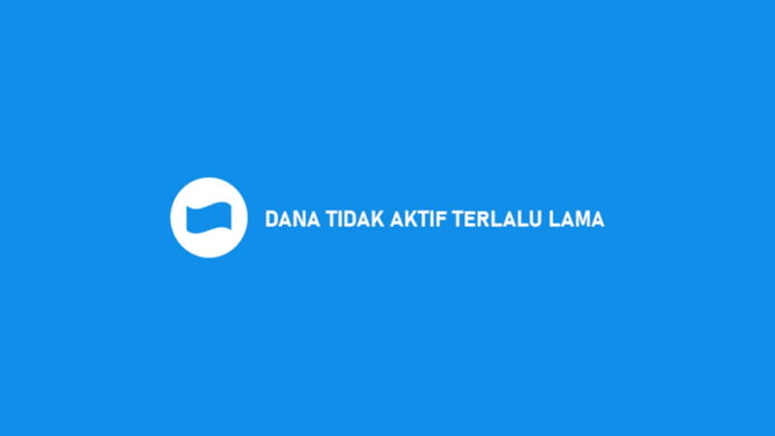 Akun Dana Kamu Tidak Aktif Terlalu Lama