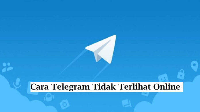 Cara Telegram Tidak Terlihat Online Untuk Menjaga Privasi Secara Mudah