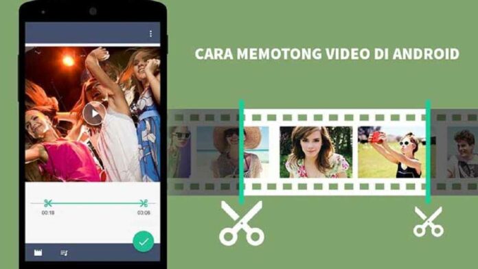 Cara Cut Video di Android Bagi Pemula dengan 2 Metode