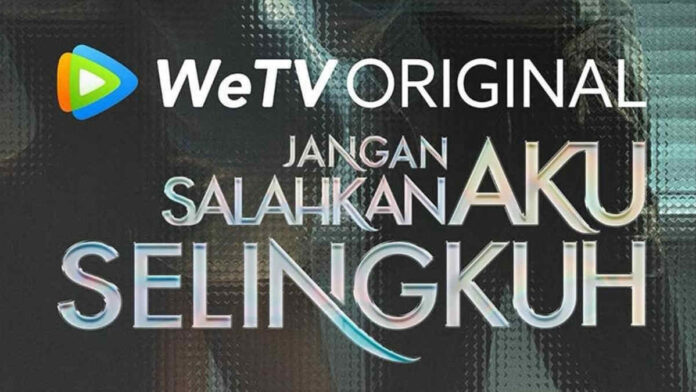 Sinopsis Jangan Salahkan Aku Selingkuh, Drama Original WeTV